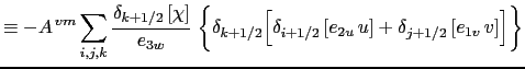 $\displaystyle \left( \delta_k \left[ \frac{1} {e_{3vw}} \delta_{k+1/2} \left[ e_{1v} v \right] \right] \right) \biggr\}$