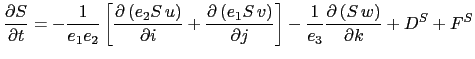 $\displaystyle \frac{\partial S}{\partial t} = -\frac{1}{e_1 e_2 }\left[ {\frac{...
...t] -\frac{1}{e_3 }\frac{\partial \left( {S w} \right)}{\partial k} + D^S + F^S$