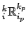 $ _i^k\tilde{\mathbb{R}}_{i_p}^{k_p}$