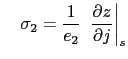 $\displaystyle \quad \sigma _2 =\frac{1}{e_2 }\;\left. {\frac{\partial z}{\partial j}} \right\vert _s$