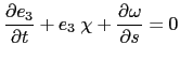 $\displaystyle \frac{\partial e_3}{\partial t} + e_3 \; \chi + \frac{\partial \omega }{\partial s} = 0$