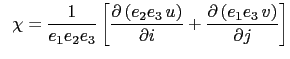 $\displaystyle \;\; \chi =\frac{1}{e_1 e_2 e_3 }\left[ {\frac{\partial \left( {e...
...}{\partial i}+\frac{\partial \left( {e_1 e_3  v} \right)}{\partial j}} \right]$