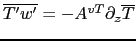 $ \overline{T'w'}=-A^{vT} \partial_z \overline T$