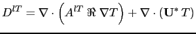 $\displaystyle D^{lT}=\nabla \cdot \left( {A^{lT}\;\Re \;\nabla T} \right) +\nabla \cdot \left( {{\vect{U}}^\ast  T} \right)$