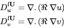 \begin{displaymath}\begin{split}D_u^{l{\rm {\bf U}}} &= \nabla .\left( {\Re \;\n...
...\bf U}}} &= \nabla .\left( {\Re \;\nabla v} \right) \end{split}\end{displaymath}