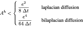 \begin{equation*}A^h < \left\{ \begin{aligned}&\frac{e^2}{ 8 \; \rdt } &&\quad \...
...\rdt } &&\quad \text{bilaplacian diffusion} \end{aligned} \right.\end{equation*}