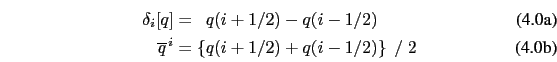 \begin{subequations}\begin{align}\delta _i [q] &=   q(i+1/2) - q(i-1/2)  \ov...
... &= \left\{ q(i+1/2) + q(i-1/2) \right\} \; / \; 2 \end{align}\end{subequations}