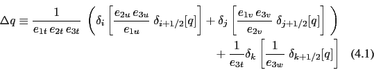\begin{multline}
\Delta q\equiv \frac{1}{e_{1t} e_{2t} e_{3t} }
\;\left( \del...
...}} \delta_k \left[ \frac{1}{e_{3w} } \;\delta_{k+1/2} [q] \right]
\end{multline}