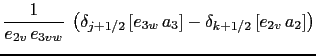 $\displaystyle \frac{1}{e_{2v} e_{3vw} }  \left( \delta_{j +1/2} \left[e_{3w} a_3 \right] -\delta_{k+1/2} \left[e_{2v}  a_2 \right] \right)$