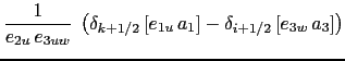 $\displaystyle \frac{1}{e_{2u} e_{3uw}}  \left( \delta_{k+1/2} \left[e_{1u} a_1 \right] -\delta_{i +1/2} \left[e_{3w} a_3 \right] \right)$