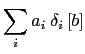 $\displaystyle \sum\limits_i { a_i \;\delta _i \left[ b \right]}$