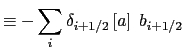 $\displaystyle \equiv -\sum\limits_i {\delta _{i+1/2} \left[ a \right]\;b_{i+1/2} }$