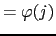 $\displaystyle = \varphi(j)$