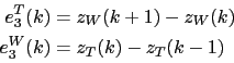 \begin{displaymath}\begin{split}e_3^T(k) &= z_W (k+1) - z_W (k)  e_3^W(k) &= z_T (k) - z_T (k-1)  \end{split}\end{displaymath}