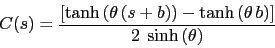 \begin{displaymath}\begin{split}C(s) &= \frac{ \left[ \tanh{ \left( \theta   (s...
... \right)} \right]} {2\;\sinh \left( \theta \right)} \end{split}\end{displaymath}