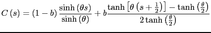 $\displaystyle C\left(s\right) = \left(1 - b \right)\frac{ \sinh\left( \theta s\...
...t] - \tanh\left(\frac{\theta}{2}\right)}{ 2\tanh\left (\frac{\theta}{2}\right)}$