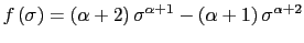 $\displaystyle f\left(\sigma\right)=\left(\alpha+2\right)\sigma^{\alpha+1}-\left(\alpha+1\right)\sigma^{\alpha+2}$