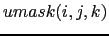 $\displaystyle umask(i,j,k)$