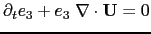 $ \partial _t e_3 + e_3\;\nabla \cdot \vect{U}=0$