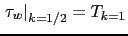 $ \left. {\tau _w } \right\vert _{k=1/2} =T_{k=1} $