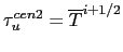 $\displaystyle \tau _u^{cen2} =\overline T ^{i+1/2}$