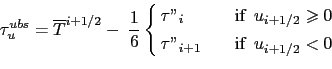 \begin{equation*}\tau _u^{ubs} =\overline T ^{i+1/2}-\;\frac{1}{6} \left\{ \begi...
...u''_{i+1} & \quad \text{if } u_{i+1/2} < 0 \end{aligned} \right.\end{equation*}