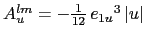 $ A_u^{lm}= - \frac{1}{12} {e_{1u}}^3 \vert u\vert$