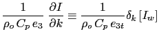 $\displaystyle \frac{1}{\rho_o  C_p  e_3} \; \frac{\partial I}{\partial k} \equiv \frac{1}{\rho_o  C_p  e_{3t}} \delta_k \left[ I_w \right]$