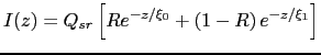 $\displaystyle I(z) = Q_{sr} \left[Re^{-z / \xi_0} + \left( 1-R\right) e^{-z / \xi_1} \right]$