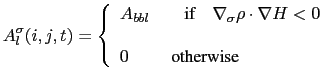 $\displaystyle A_l^\sigma (i,j,t)=\left\{ {\begin{array}{l} A_{bbl} \quad \quad ...
...cdot \nabla H<0   0\quad \quad \; \mbox{otherwise}  \end{array}} \right.$