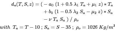\begin{displaymath}\begin{split}d_a(T,S,z) = ( & - a_0 \; ( 1 + 0.5 \; \lambda_1...
...10 \; ; & \; S_a = S-35 \; ;\; \rho_o = 1026 Kg/m^3 \end{split}\end{displaymath}