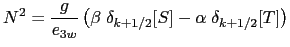 $\displaystyle N^2 = \frac{g}{e_{3w}} \left( \beta \;\delta_{k+1/2}[S] - \alpha \;\delta_{k+1/2}[T] \right)$