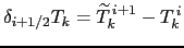 $ \delta _{i+1/2} T_k= \widetilde{T}_k^{ i+1} -T_k^{ i}$