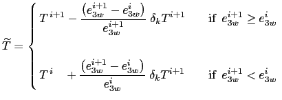 $\displaystyle \widetilde{T}= \left\{ \begin{aligned}&T^{ i+1} -\frac{ \left( e...
...k T^{i+1} && \quad\text{if $ e_{3w}^{i+1} < e_{3w}^i$ } \end{aligned} \right.$