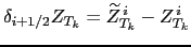 $ \delta _{i+1/2} Z_{T_k} = \widetilde {Z}^{ i}_{T_k}-Z^{ i}_{T_k}$