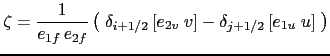 $\displaystyle \zeta =\frac{1}{e_{1f} e_{2f} }\left( {\;\delta _{i+1/2} \left[ {e_{2v}\;v} \right] -\delta _{j+1/2} \left[ {e_{1u}\;u} \right]\;} \right)$