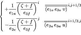 \begin{equation*}\left\{ \begin{aligned}{+\frac{1}{e_{1u} } } & {\overline {\lef...
...e_{2u} e_{3u}\;u} \right)}} }^{ i+1/2, j} \end{aligned} \right.\end{equation*}
