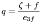 $\displaystyle q = \frac{\zeta +f} {e_{3f} }$