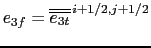 $\displaystyle e_{3f} = \overline{\overline {e_{3t} }} ^{ i+1/2,j+1/2}$