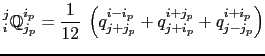 $\displaystyle _i^j \mathbb{Q}^{i_p}_{j_p} = \frac{1}{12}  \left( q^{i-i_p}_{j+j_p} + q^{i+j_p}_{j+i_p} + q^{i+i_p}_{j-j_p} \right)$