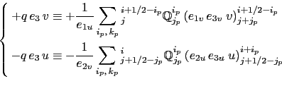 \begin{equation*}\left\{ { \begin{aligned}+q e_3   v &\equiv +\frac{1}{e_{1u} ...
...e_{3u} \;u \right)^{i+i_p}_{j+1/2-j_p}  \end{aligned} } \right.\end{equation*}