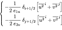 \begin{equation*}\left\{ \begin{aligned}-\frac{1}{2 \; e_{1u} } &  \delta _{i+1...
...{u^2}^{ i} + \overline{v^2}^{ j}} \right] \end{aligned} \right.\end{equation*}