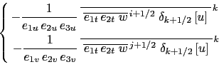 \begin{equation*}\left\{ \begin{aligned}-\frac{1} {e_{1u} e_{2u} e_{3u}} & \o...
...\;\delta _{k+1/2} \left[ u \right] }^{ k} \end{aligned} \right.\end{equation*}
