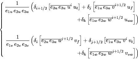 \begin{equation*}\left\{ \begin{aligned}\frac{1}{e_{1u} e_{2u} e_{3u}} \left( ...
...2w}\;w}^{j+1/2}  v_{vw} \right] \right)  \end{aligned} \right.\end{equation*}