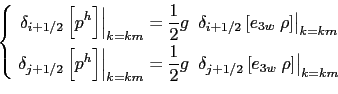\begin{equation*}\left\{ \begin{aligned}\left. \delta _{i+1/2} \left[ p^h \right...
..._{3w}  \rho \right] \right\vert _{k=km}  \end{aligned} \right.\end{equation*}