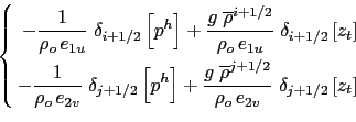\begin{equation*}\left\{ \begin{aligned}- \frac{1} {\rho_o   e_{1u}} \; \delta ...
...}} \; \delta _{j+1/2} \left[ z_t \right]  \end{aligned} \right.\end{equation*}