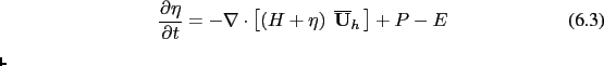 $\displaystyle \begin{equation}\frac{\partial {\rm\overline{{\bf U}}_h} }{\parti...
...( {H+\eta } \right) \; {\rm {\bf\overline{U}}}_h  } \right]+P-E \end{equation}$