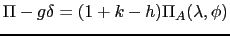 $\displaystyle \Pi-g\delta = (1+k-h) \Pi_{A}(\lambda,\phi)$