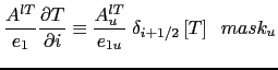 $\displaystyle \frac{A^{lT} }{e_1 }\frac{\partial T}{\partial i}\equiv \frac{A_u^{lT} }{e_{1u} } \; \delta _{i+1 / 2} \left[ T \right]\;\;mask_u$