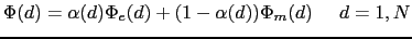 $\displaystyle \Phi(d) = \alpha(d)\Phi_{e}(d) + (1-\alpha(d))\Phi_{m}(d)\;\;\;\;\; d=1,N$